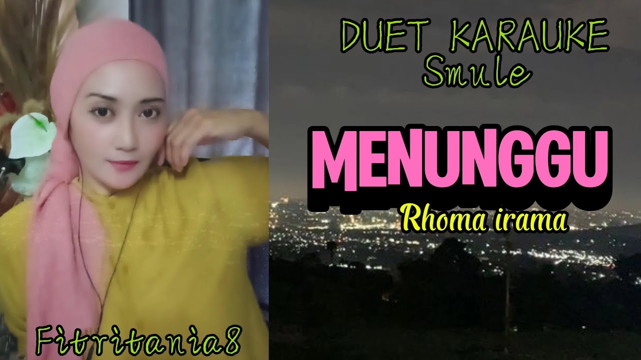 KARAOKE DUET~MENUNGGU~RHOMA IRAMA~SMULE~FITRITANIA8