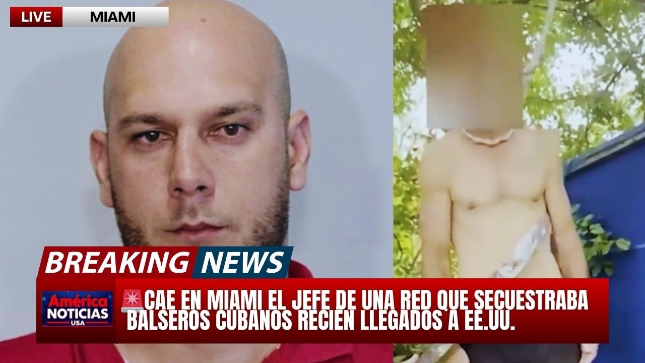 🚨CAE EN MIAMI EL JEFE DE UNA RED QUE SECUESTRABA BALSEROS CUBANOS RECIÉN LLEGADOS A EE.UU.