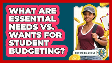 What Are Essential Needs Vs. Wants For Student Budgeting? - Budgeting as a Student