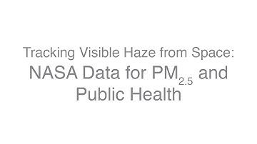 Tracking Visible Haze From Space: NASA Data for PM2.5 and Public Health