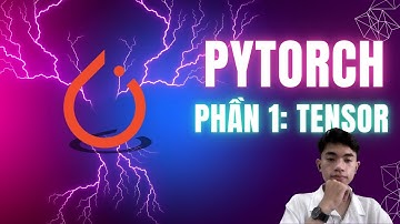 [Khóa Học PyTorch] Khám Phá Toàn Diện Tensor trong PyTorch (Phần 1)