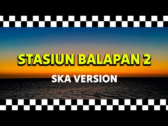 Stasiun Balapan 2 - Didi Kempot | SKA VERSION 🎵 class=
