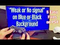 Ps4 pro 5 fixes for weak or no signal on blue or black background