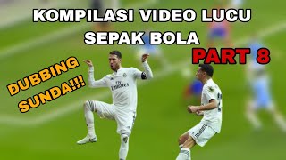 KOMPILASI VIDEO LUCU SEPAKBOLA - DUBBING SUNDA!!! | N7 Opet | PART 8