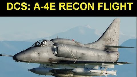 DCS: A-4E Skyhawk Reconnaissance  Mission 4K UHD