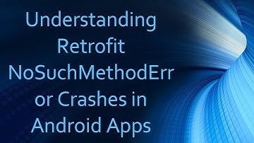 Understanding Retrofit NoSuchMethodError Crashes in Android Apps