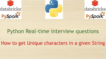 Python Real-time interview Questions - How to get Unique characters in a given string