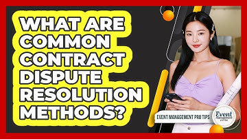 What Are Common Contract Dispute Resolution Methods?
