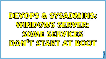 DevOps & SysAdmins: Windows Server: some services don