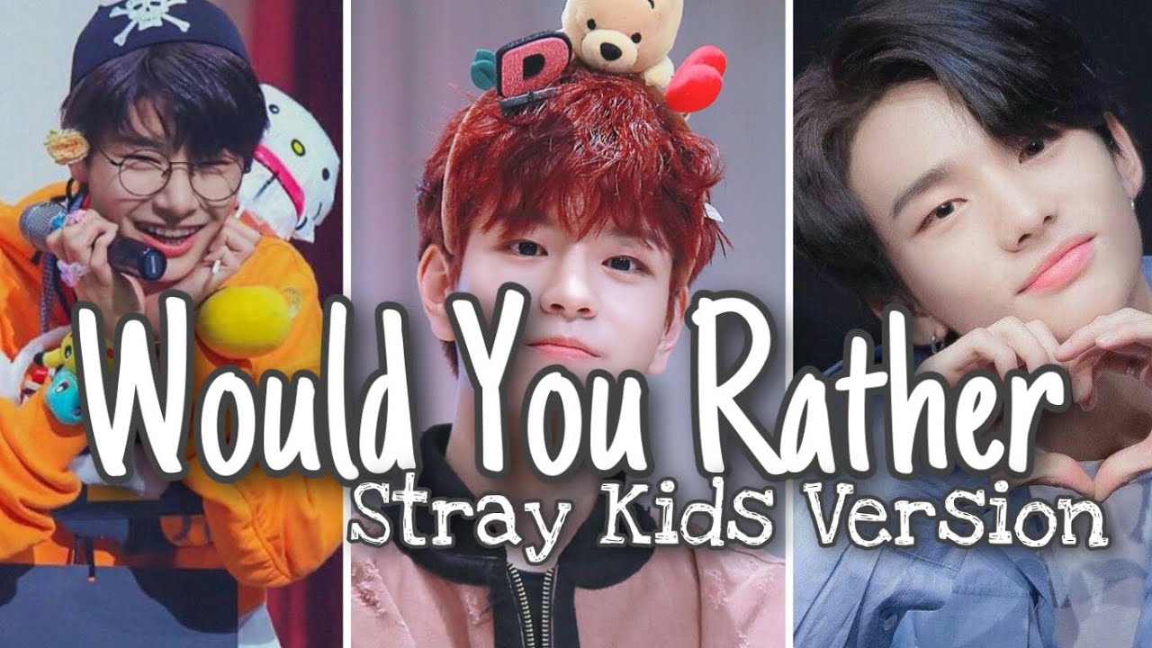Would You Rather? (Stray Kids Version) /Kpop Game