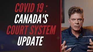 COVID 19 - CANADA&#39;S COURT SYSTEM UPDATE