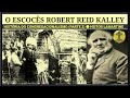 MISSIONÁRIO ESCOCÊS ROBERT REID KALLEY ● VÍDEO 2: HISTÓRIA DO CONGREGACIONALISMO ● HEITOR LAMARTINE