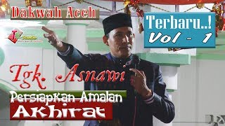 Dakwah Aceh Terbaru Tgk Asnawi I Persiapkan Amalan Akhirat Vol.1