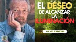 DAVID HAWKINS "El Deseo de Alcanzar la Iluminación" ☑️💥❤️🙌#nodualidad