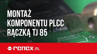 Montaż komponentu PLCC rączką TJ 85