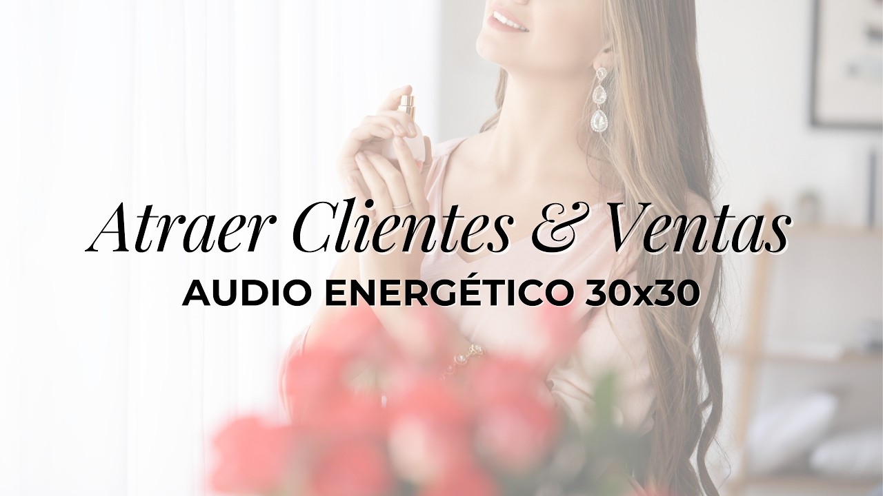 Atraer Clientes y Ventas | Audio Energético 30x30 - Aclaradores de Access Consciousness