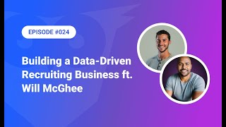 024: Building a Data-Driven Recruiting Business ft. Will McGhee