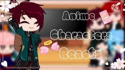 Some of my favourite anime characters reacts to eachother|| Tanjiro||(2/6)||Gcmv