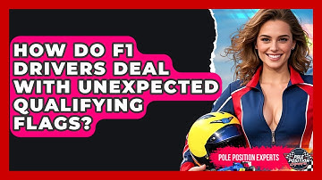 How Do F1 Drivers Deal With Unexpected Qualifying Flags? - Pole Position Experts