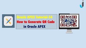 Oracle APEX Tutorial(54)-How to Generate QR Code in Oracle Apex