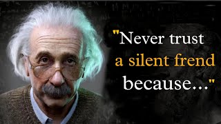 NEVER TRUST A SILENT FREND - (Albert Einstein) Motivational quotes by - Success city