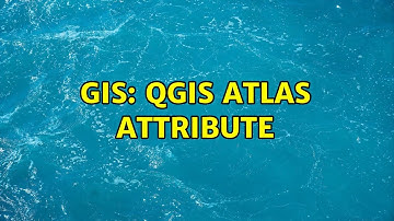 GIS: QGIS Atlas attribute