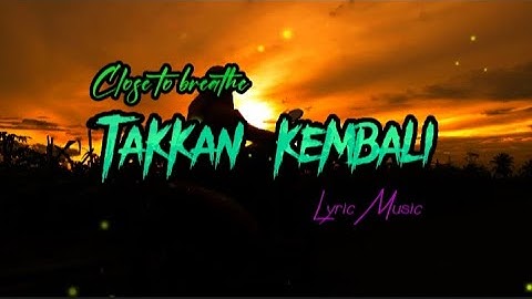 TAKKAN KEMBALI - close to breathe, (Lyric) @arlan.kuncir22