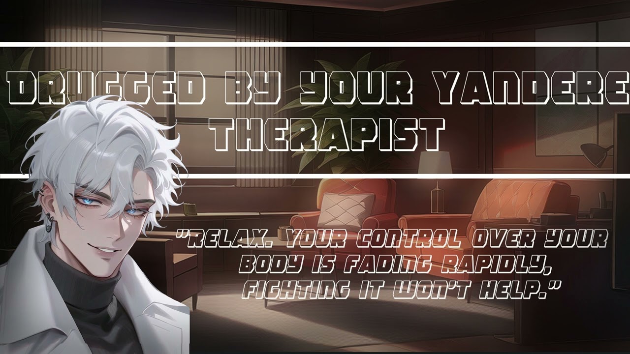 Drugged By Your Yandere Therapist [M4A][Hypnosis/Yandere?]