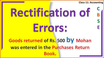 Rectification of Errors, Goods returned of Rs  500 by Mohan was entered in the Purchases Return Book