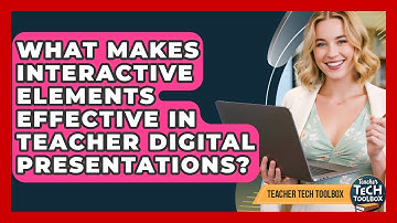 What Makes Interactive Elements Effective In Teacher Digital Presentations? - Teacher Tech Toolbox