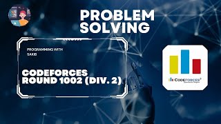 Codeforces Round 1002 (Div. 2) Live Solve || Programming With Sakib ||