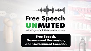 Free Speech, Government Persuasion, and Government Coercion | Free Speech Unmuted