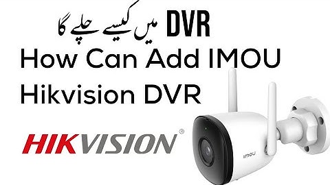 How Can Add IMOU Ip Wifi Camera Hikvision DVR