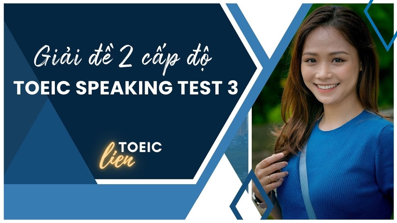 TOEIC SPEAKING | GIẢI ĐỀ 2 CẤP ĐỘ - ĐỀ 3