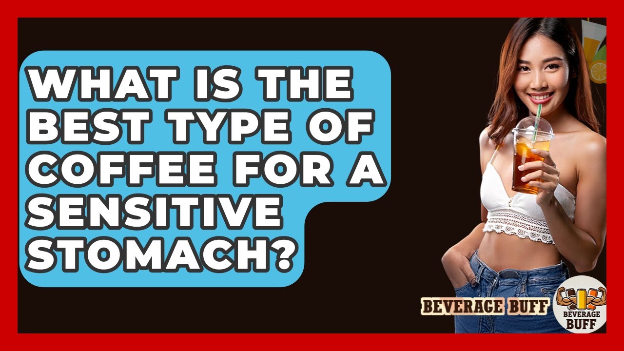 What Is The Best Type Of Coffee For A Sensitive Stomach? - Beverage Buff