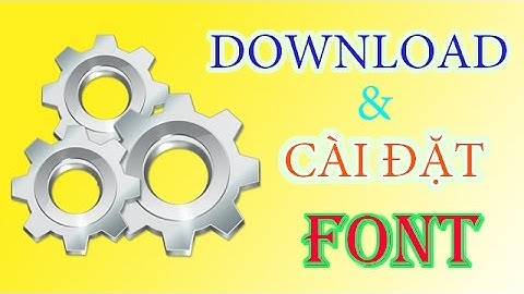 Hướng dẫn tải và cài đặt Font chữ cho máy tính