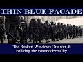 Thin Blue Facade: The Broken Windows Disaster &amp; Policing the Postmodern City