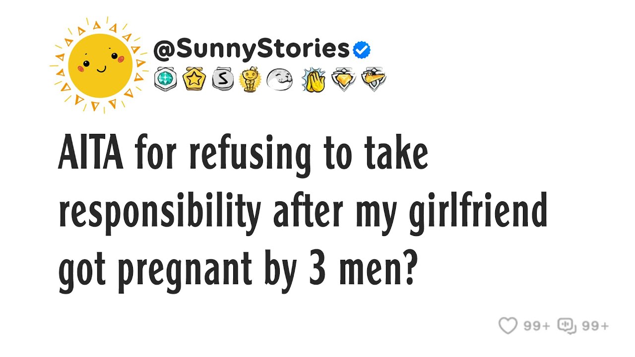 AITA за отказ взять на себя ответственность после того, как моя девушка забеременела от троих муж...