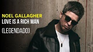 Noel Gallagher - Love Is A Rich Man - Legendado [Studio | HD]