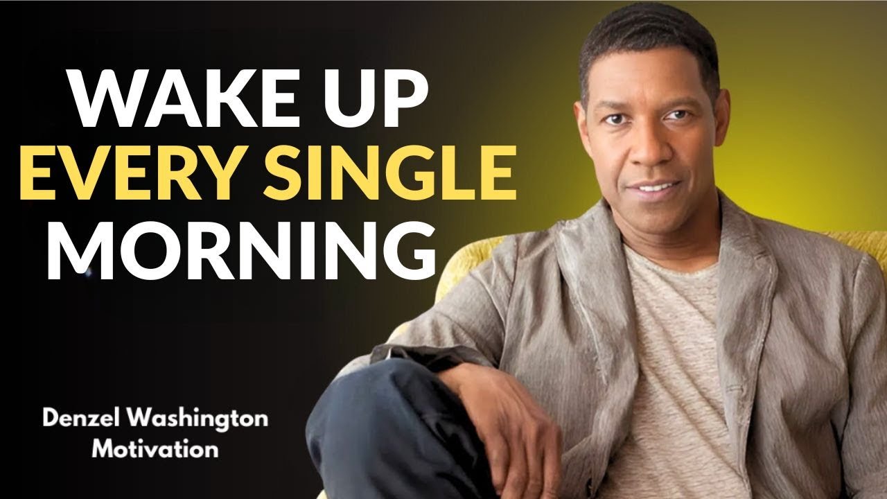 Wake Up Every Single Morning – Denzel Washington Best Motivational Speech