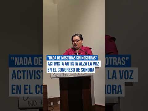 Mujer autista rompe el silencio en el Congreso de Sonora y exige inclusión