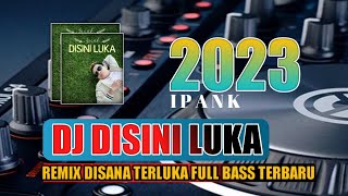 DJ DISINI LUKA IPANK ‼️ DISANA KECEWA REMIX TERBARU FULL BASS LAGI VIRALL