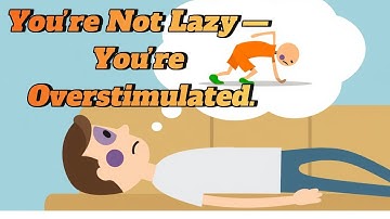 You’re Not Lazy — You’re Overstimulated