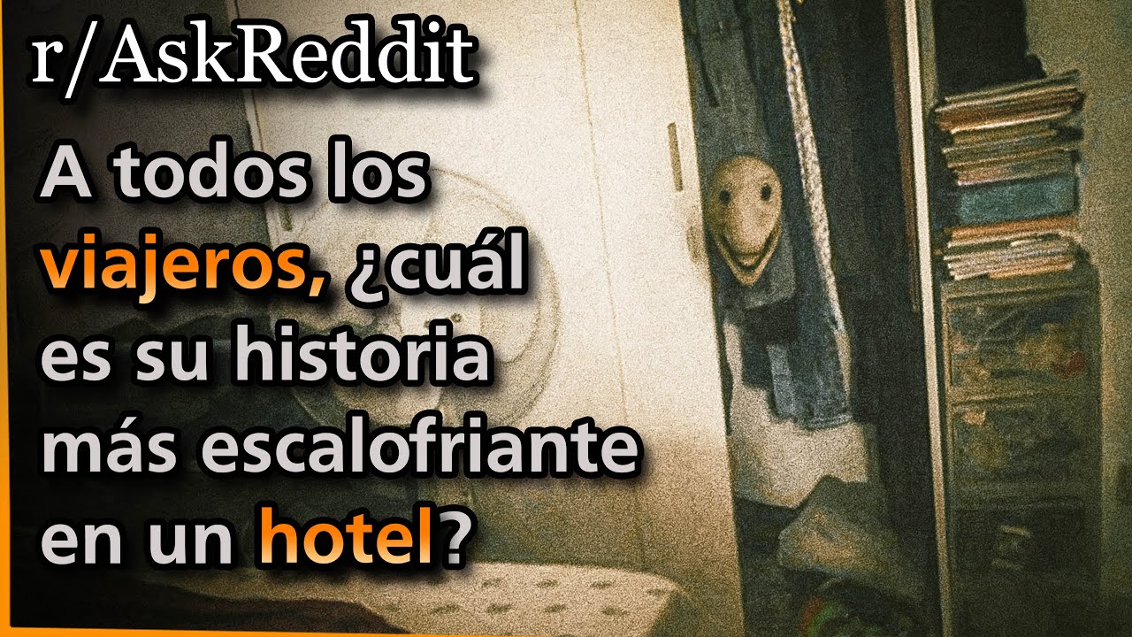 A todos los viajeros, ¿cuál es su historia más escalofriante en un hotel? | Askreddit