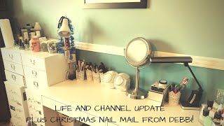 LIFE AND CHANNEL UPDATE -  PLUS CHRISTMAS NAIL MAIL FROM DEBBI!