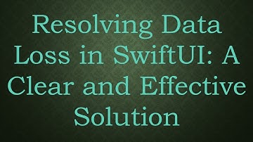 Resolving Data Loss in SwiftUI: A Clear and Effective Solution