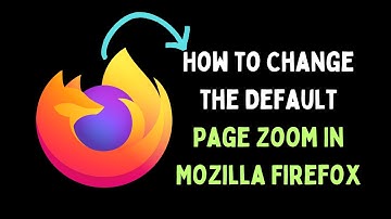 How to Change the Default Page Zoom In Mozilla Firefox on Windows 11
