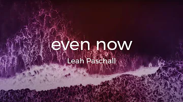 Leah Paschall - Even Now (Official Lyric Video)