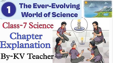 The Ever-Evolving World of Science / Class-7 Science NCERT Chapter-1 Curiosity Lesson Explanation