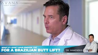 What if I don't have enough fat for BBL? - Dr. Mameniskis | Avana Plastic Surgery